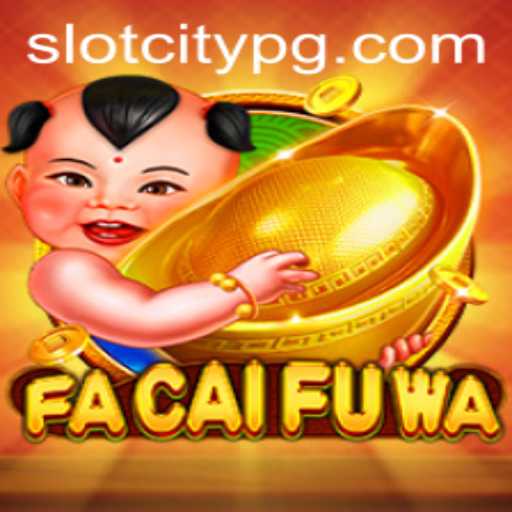 Unveiling FaCaiFuWa: The Thrilling SLOTCITY Adventure