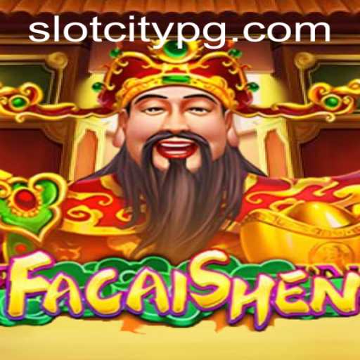 Discover the Thrills of FaCaiShen at SLOTCITY