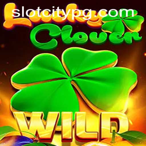 Exploring the World of LuckyClover in SLOTCITY