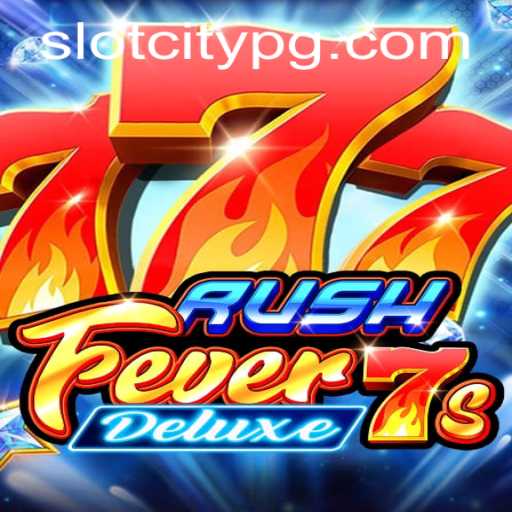 Unveiling the Excitement of RushFever7sDeluxe in SLOTCITY