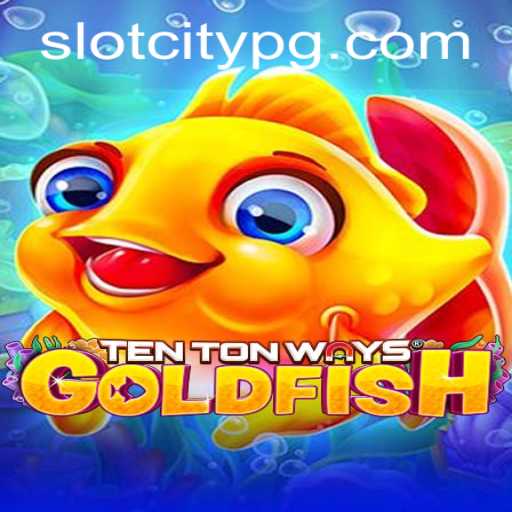 Exploring the World of TenTonWaysGoldfish in SLOTCITY